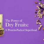 The Power of Dry Fruits A Protein-Packed Superfood