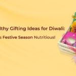 Unique Healthy Gifting Ideas for Diwali Festive Seasion